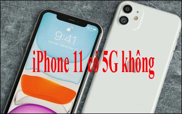 Giải đáp iPhone 11 có 5G không? iPhone 11 mấy sim?