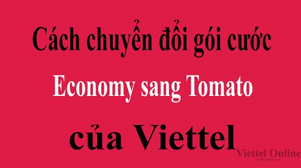 Cách chuyển đổi gói cước Economy sang Tomato của Viettel
