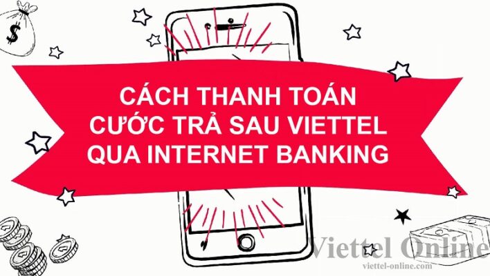 Cách thanh toán cước trả sau Viettel qua Internet Banking nhanh, gọn, lẹ