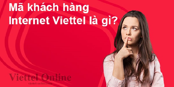 Mã khách hàng Internet Viettel là gì?