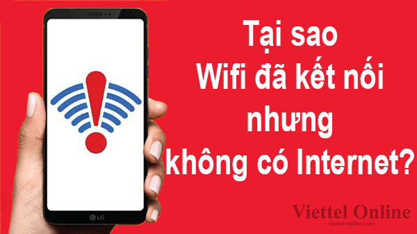 Tại sao Wifi đã kết nối nhưng không có Internet và cách khắc phục