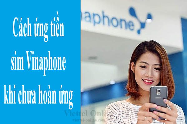 Cách ứng tiền sim Vinaphone khi chưa hoàn ứng