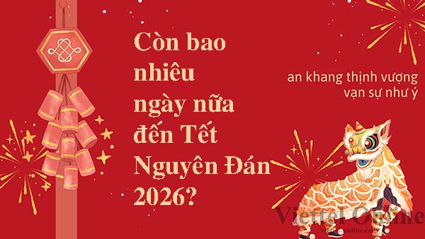 Còn bao nhiêu ngày nữa đến Tết 2026? Đếm ngược Tết Nguyên Đán 2026